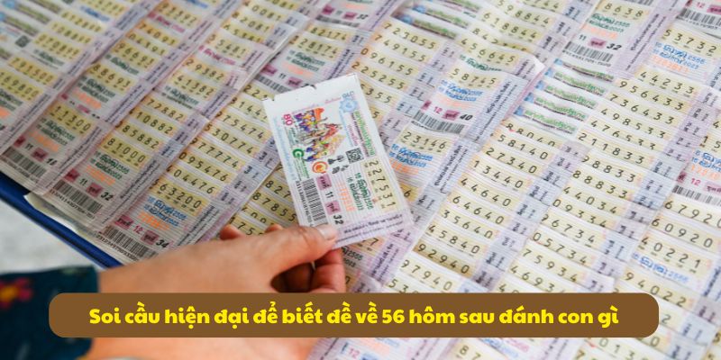 Đề Về 56 Hôm Sau Đánh Con Gì? Tổng Hợp Thống Kê Mới Nhất 6 Soi cầu hiện đại để biết đề về 56 hôm sau đánh con gì