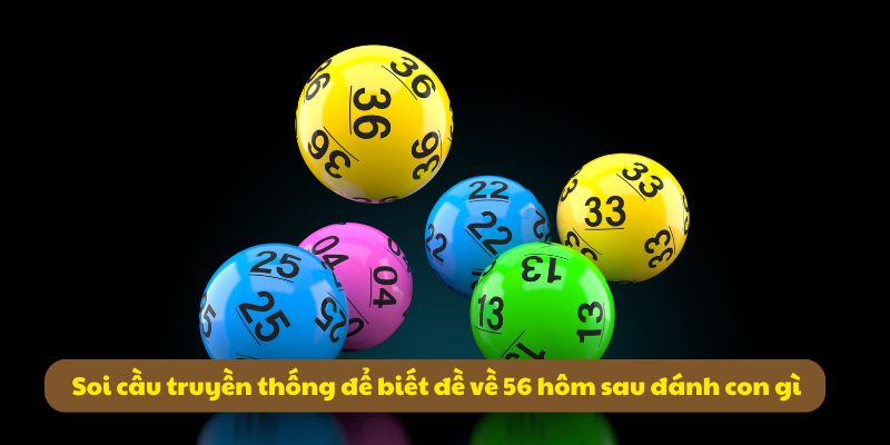 Đề Về 56 Hôm Sau Đánh Con Gì? Tổng Hợp Thống Kê Mới Nhất 5 Soi cầu truyền thống để biết đề về 56 hôm sau đánh con gì