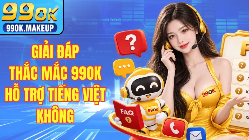 Giải đáp thắc mắc 99OK hỗ trợ tiếng Việt không